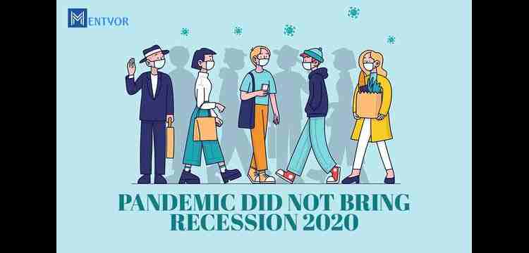 PANDEMIC DID NOT BRING RECESSION 2020 or 5.0