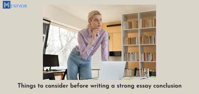 Things to consider before writing a strong essay conclusion