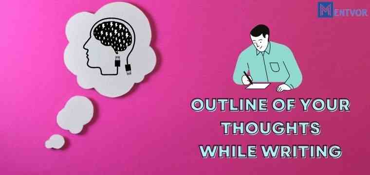 Create an outline of your thoughts while writing an informative essay