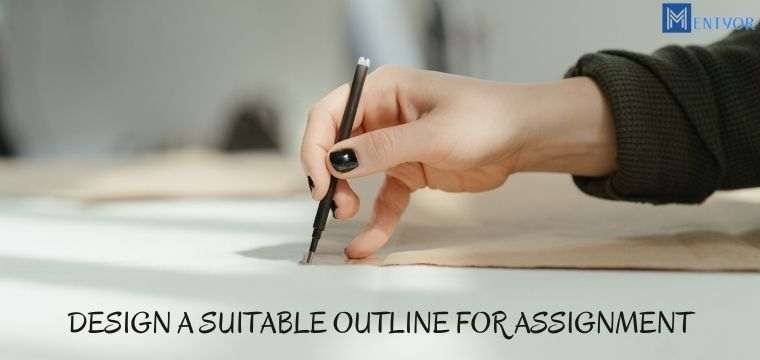 Design a suitable outline for assignment