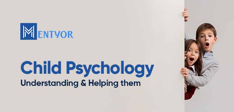 Child Psychology- Understanding & Helping them
