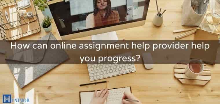 How can online assignment help provider help you progress?