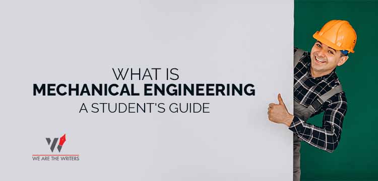 WHAT IS MECHANICAL ENGINEERING - A STUDENTS GUIDE