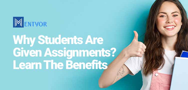 Why Students Are Given Assignments? Learn The Benefits