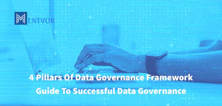 4 Pillars Of Data Governance Framework: Guide To Successful Data Governance