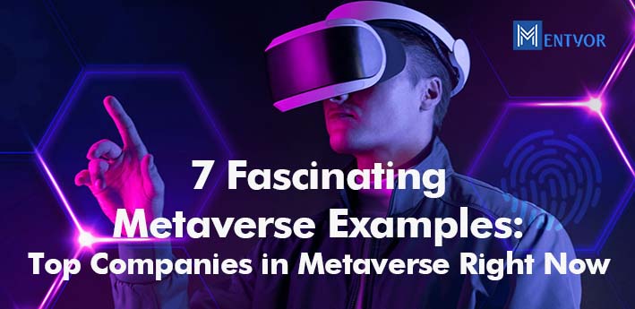 7 Fascinating Metaverse Examples: Top Companies in Metaverse Right Now