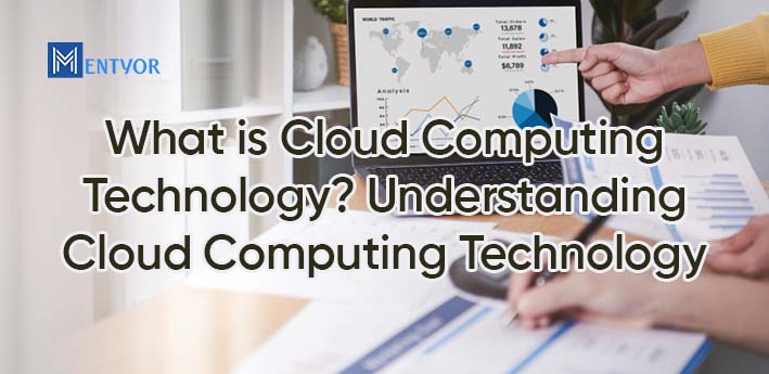 What is Cloud Computing Technology? Understanding Cloud Computing Technology